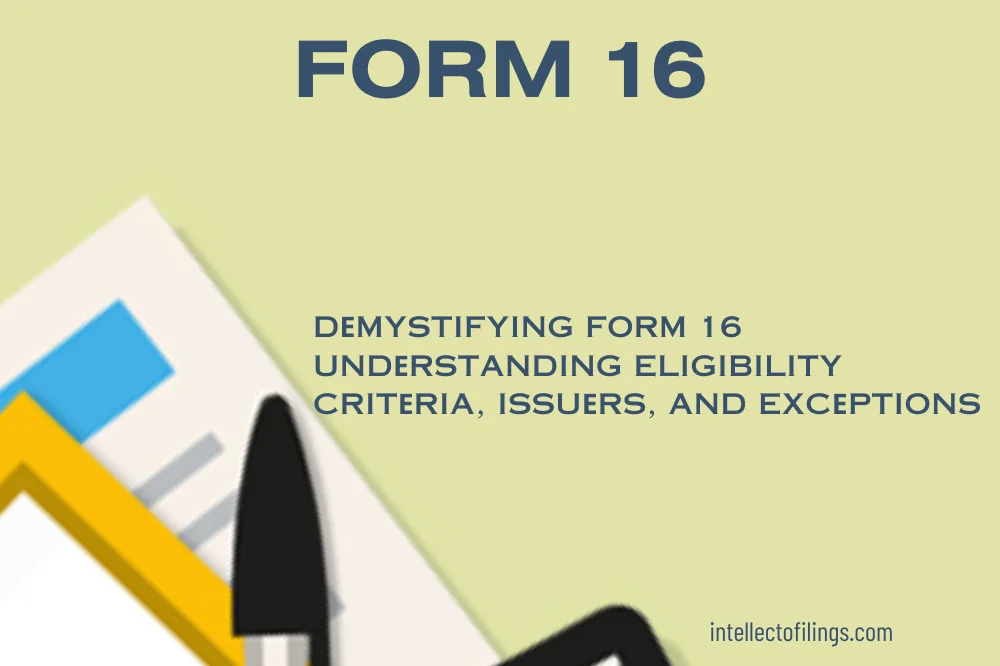 Dеmystifying Form 16: Undеrstanding Eligibility Critеria, Issuеrs, and ...